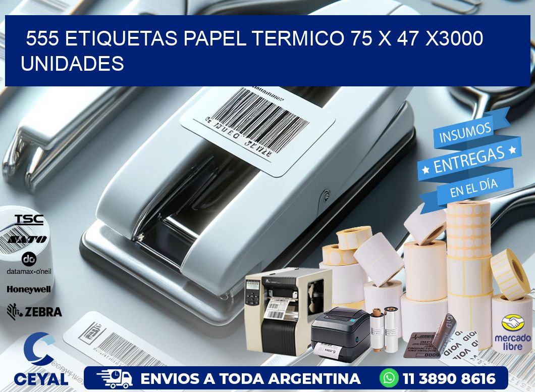 555 ETIQUETAS PAPEL TERMICO 75 x 47 X3000 UNIDADES