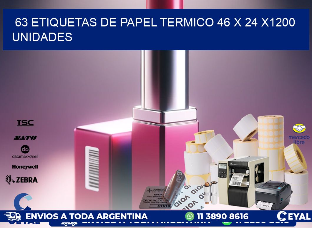 63 ETIQUETAS DE PAPEL TERMICO 46 x 24 X1200 UNIDADES