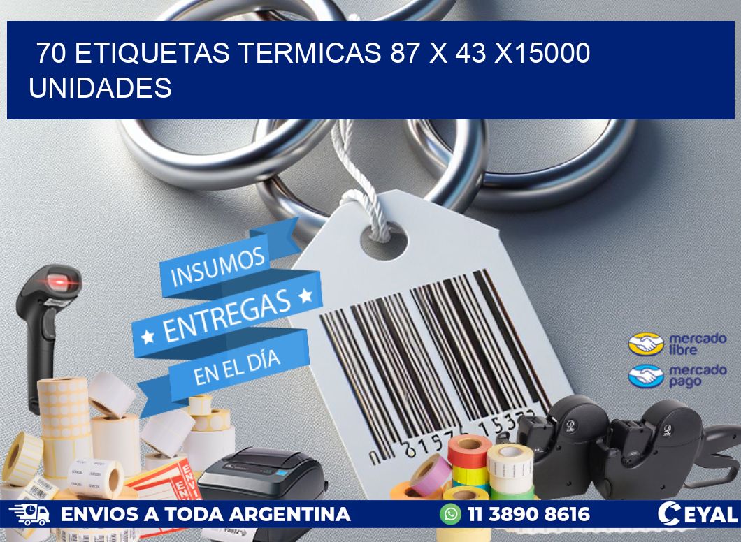 70 ETIQUETAS TERMICAS 87 x 43 X15000 UNIDADES