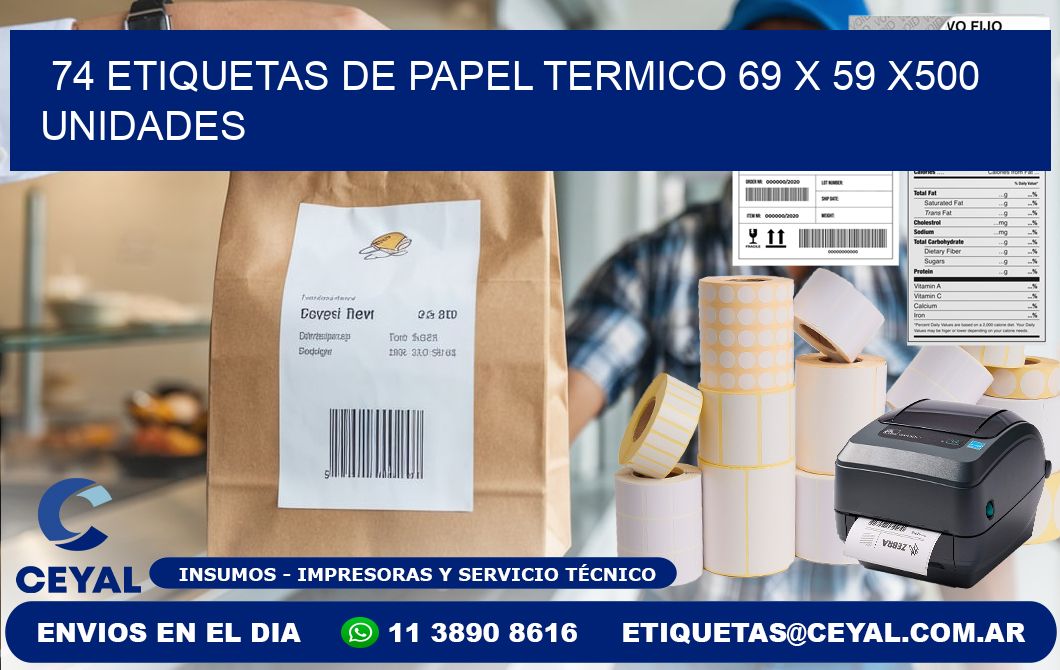 74 ETIQUETAS DE PAPEL TERMICO 69 x 59 x500 UNIDADES