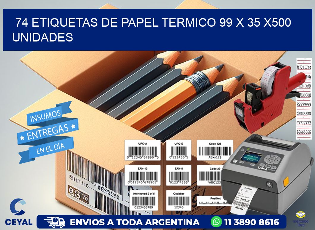 74 ETIQUETAS DE PAPEL TERMICO 99 x 35 x500 UNIDADES