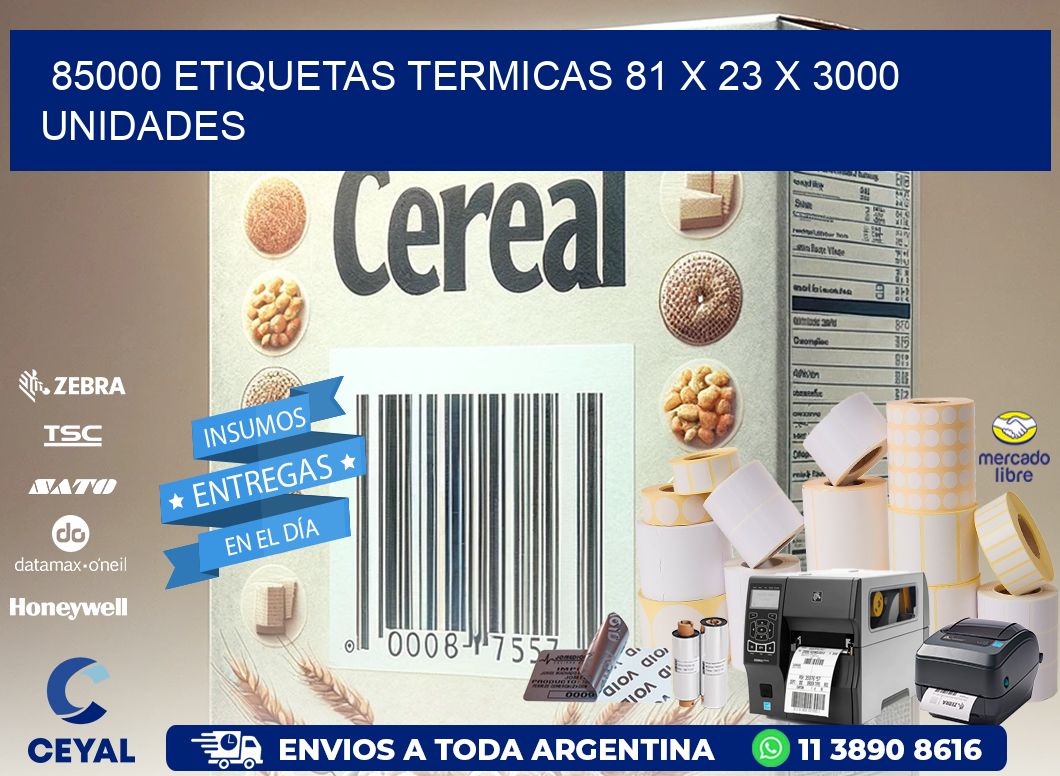 85000 ETIQUETAS TERMICAS 81 x 23 X 3000 UNIDADES