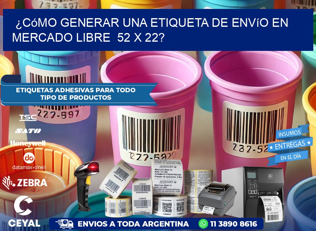 ¿Cómo generar una etiqueta de envío en Mercado Libre  52 x 22?